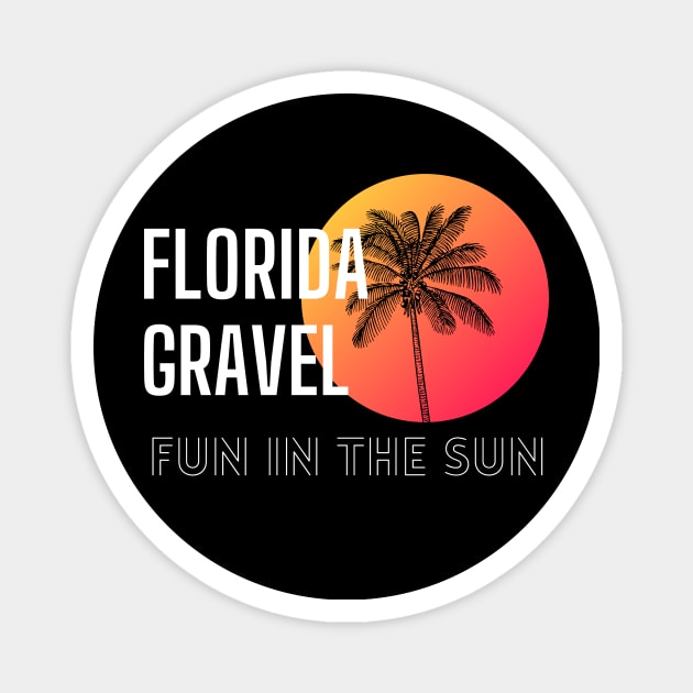 Florida Gravel Shirt, Florida Gravel T-Shirt, Sunshine State Gravel, Magnet by CyclingTees